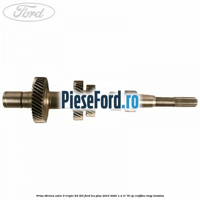 Priza directa cutie 5 trepte B5/IB5 Ford Ka plus 2019-2020 1.2 Ti 70 cp Priza directa cutie 5 trepte B5/IB5 Ford Ka plus 2019-2020 1.2 Ti 70 cp C12FDOS, ENAP benzina