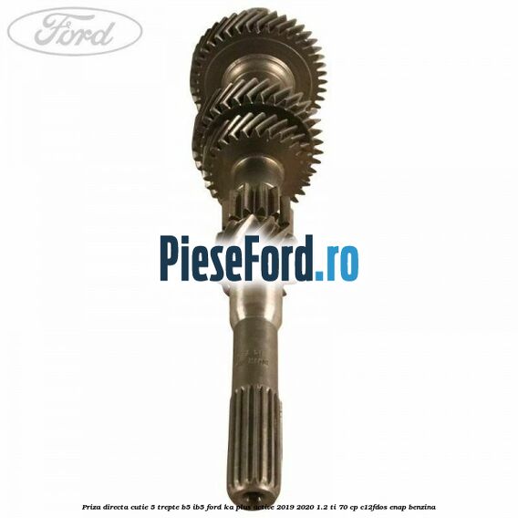 Priza directa cutie 5 trepte B5/IB5 Ford Ka plus Active 2019-2020 1.2 Ti 70 cp C12FDOS, ENAP benzina