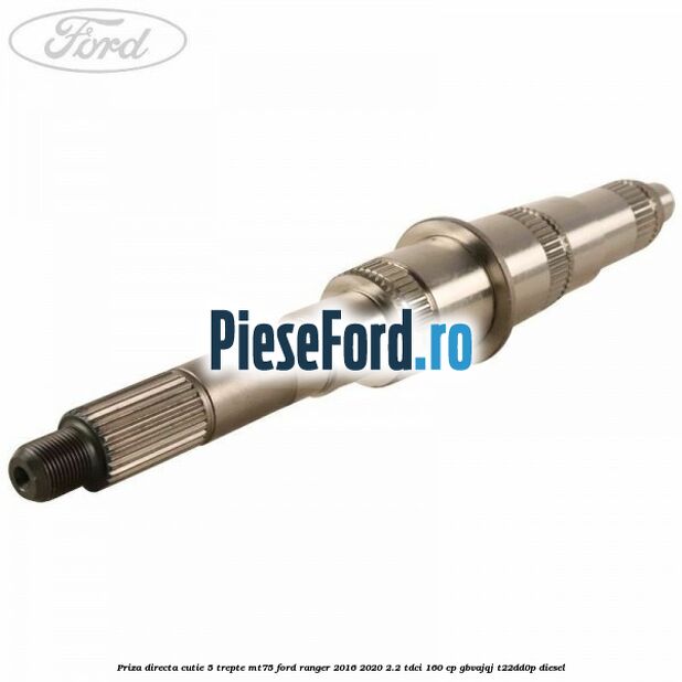 Priza directa cutie 5 trepte MT75 Ford Ranger 2016-2020 2.2 TDCi 160 cp GBVAJQJ, T22DD0P diesel