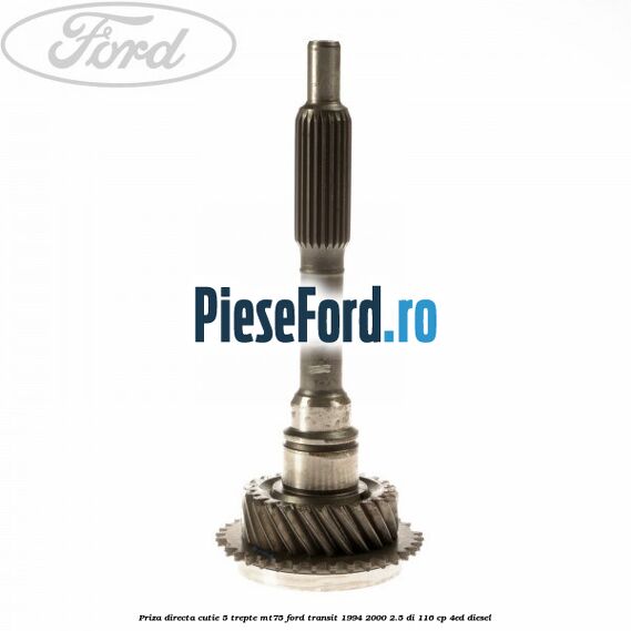Priza directa cutie 5 trepte MT75 Ford Transit 1994-2000 2.5 DI 116 cp 4ED diesel