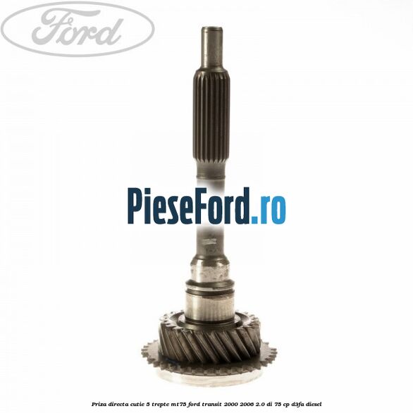Priza directa cutie 5 trepte MT75 Ford Transit 2000-2006 2.0 DI 75 cp D3FA diesel