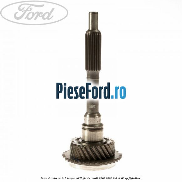 Priza directa cutie 5 trepte MT75 Ford Transit 2000-2006 2.0 DI 86 cp F3FA diesel
