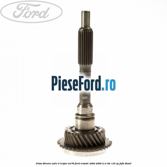 Priza directa cutie 5 trepte MT75 Ford Transit 2000-2006 2.4 TDE 115 cp FXFA diesel