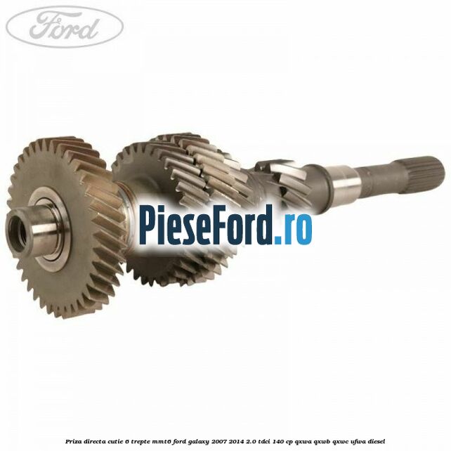 Priza directa cutie 6 trepte MMT6 Ford Galaxy 2007-2014 2.0 TDCi 140 cp