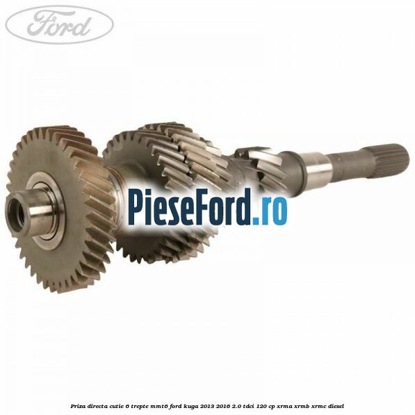 Priza directa cutie 6 trepte MMT6 Ford Kuga 2013-2016 2.0 TDCi 120 cp XRMA, XRMB, XRMC diesel