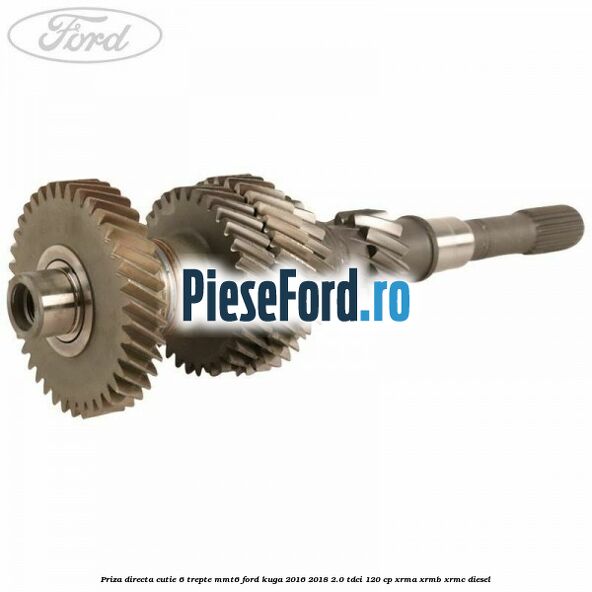 Priza directa cutie 6 trepte MMT6 Ford Kuga 2016-2018 2.0 TDCi 120 cp XRMA, XRMB, XRMC diesel