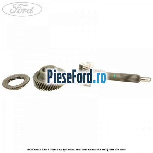 Priza directa cutie 6 trepte MT82 Ford Transit 2014-2018 2.2 TDCi 4x4 155 cp Priza directa cutie 6 trepte MT82 Ford Transit 2014-2018 2.2 TDCi 4x4 155 cp CV24, CVR5 diesel