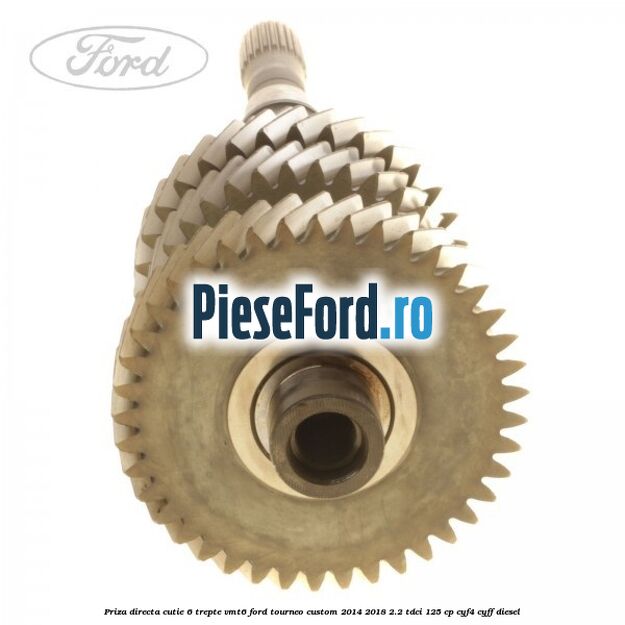 Priza directa cutie 6 trepte VMT6 Ford Tourneo Custom 2014-2018 2.2 TDCi 125 cp CYF4, CYFF diesel