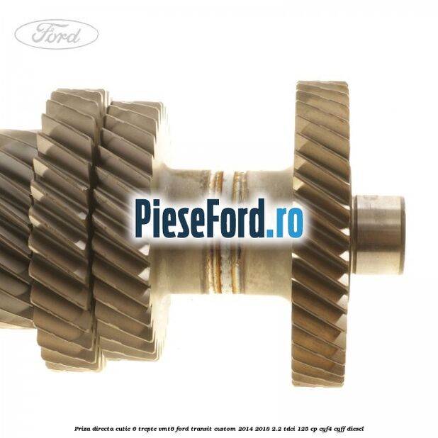 Priza directa cutie 6 trepte VMT6 Ford Transit Custom 2014-2018 2.2 TDCi 125 cp CYF4, CYFF diesel