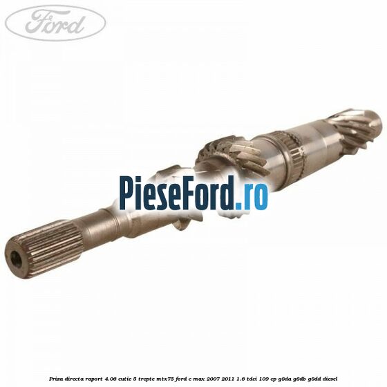 Priza directa raport 4.06 cutie 5 trepte MTX75 Ford C-Max 2007-2011 1.6 TDCi 109 cp G8DA, G8DB, G8DD diesel