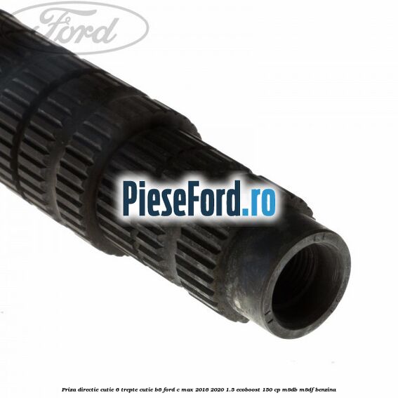 Priza directie cutie 6 trepte cutie B6 Ford C-Max 2016-2020 1.5 EcoBoost 150 cp M8DB, M8DF benzina