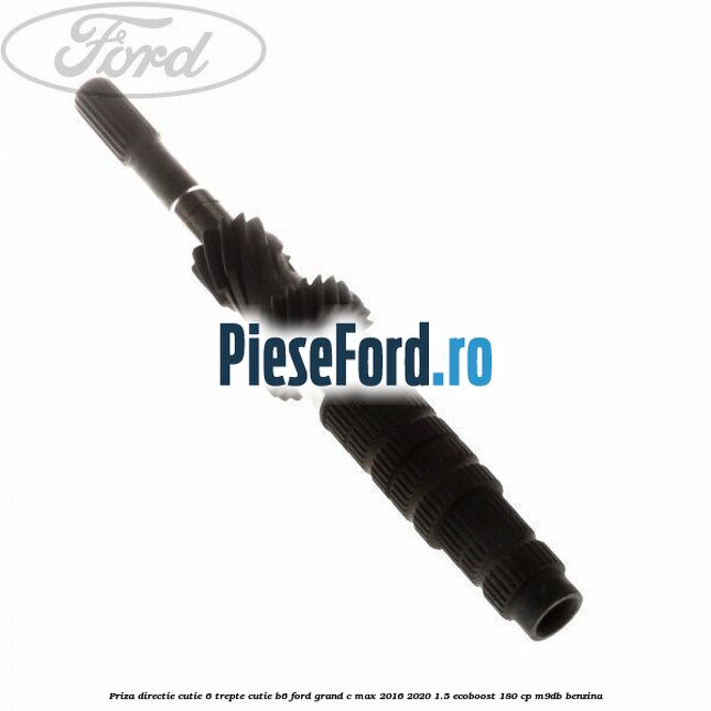 Priza directie cutie 6 trepte cutie B6 Ford Grand C-Max 2016-2020 1.5 EcoBoost 180 cp M9DB benzina