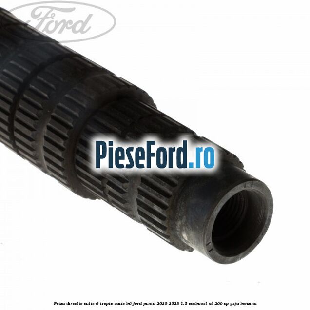 Priza directie cutie 6 trepte cutie B6 Ford Puma 2020-2023 1.5 EcoBoost ST 200 cp YZJA benzina