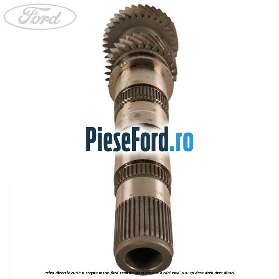 Priza directie cutie 6 trepte MT82 Ford Transit 2006-2014 2.2 TDCi RWD 100 cp Priza directie cutie 6 trepte MT82 Ford Transit 2006-2014 2.2 TDCi RWD 100 cp DRRA, DRRB, DRRC diesel