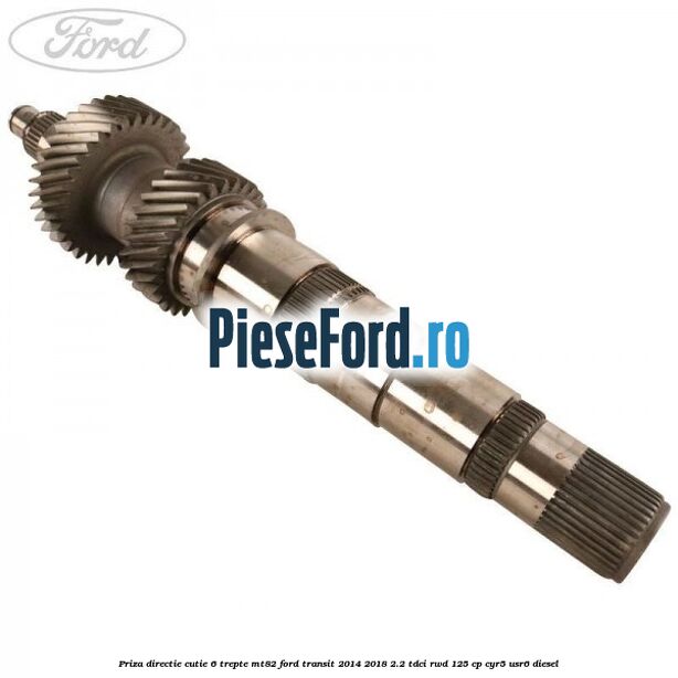 Priza directie cutie 6 trepte MT82 Ford Transit 2014-2018 2.2 TDCi RWD 125 cp