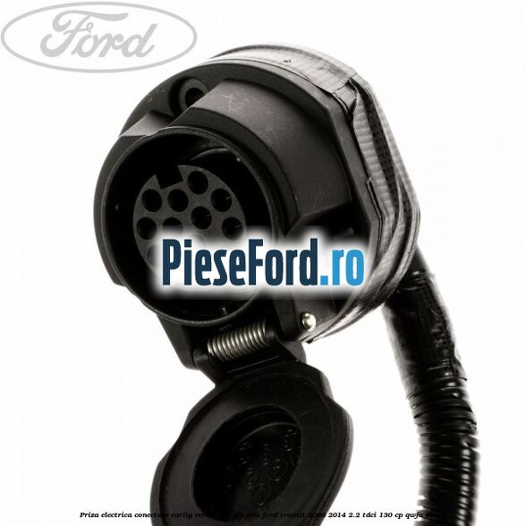Priza electrica conectare carlig remorcare 13 pini Ford Transit 2006-2014 2.2 TDCi 130 cp QWFA diesel