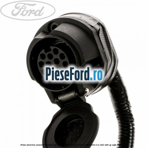 Priza electrica conectare carlig remorcare 13 pini Ford Transit 2006-2014 3.2 TDCi 200 cp SAFA, SAFB diesel