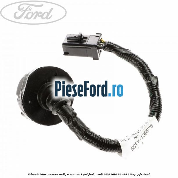 Priza electrica conectare carlig remorcare 7 pini Ford Transit 2006-2014 2.2 TDCi 110 cp Priza electrica conectare carlig remorcare 7 pini Ford Transit 2006-2014 2.2 TDCi 110 cp QVFA diesel
