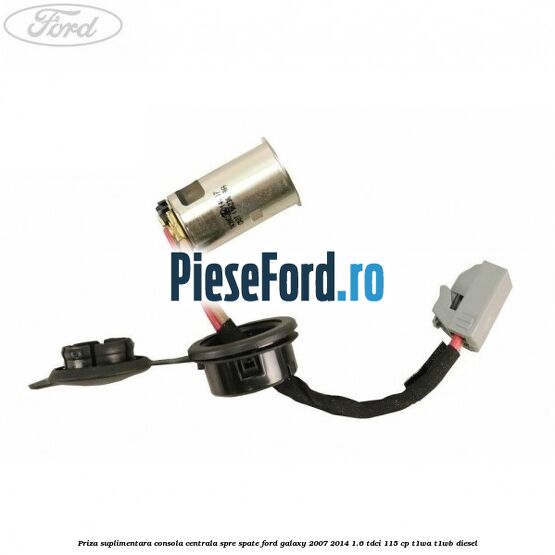 Priza suplimentara consola centrala spre spate Ford Galaxy 2007-2014 1.6 TDCi 115 cp T1WA, T1WB diesel
