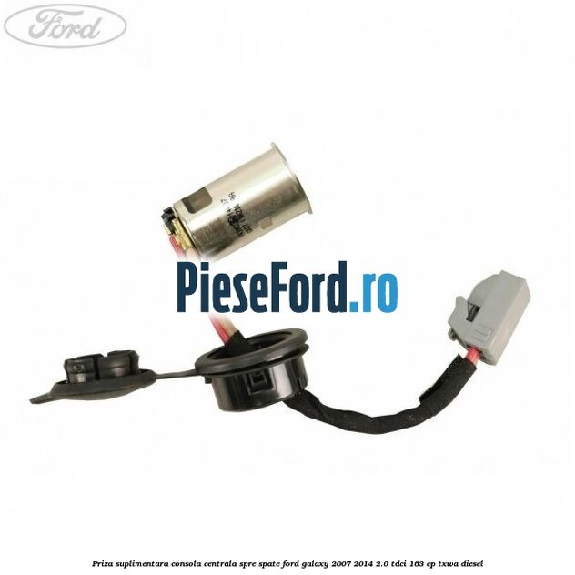 Priza suplimentara consola centrala spre spate Ford Galaxy 2007-2014 2.0 TDCi 163 cp Priza suplimentara consola centrala spre spate Ford Galaxy 2007-2014 2.0 TDCi 163 cp TXWA diesel