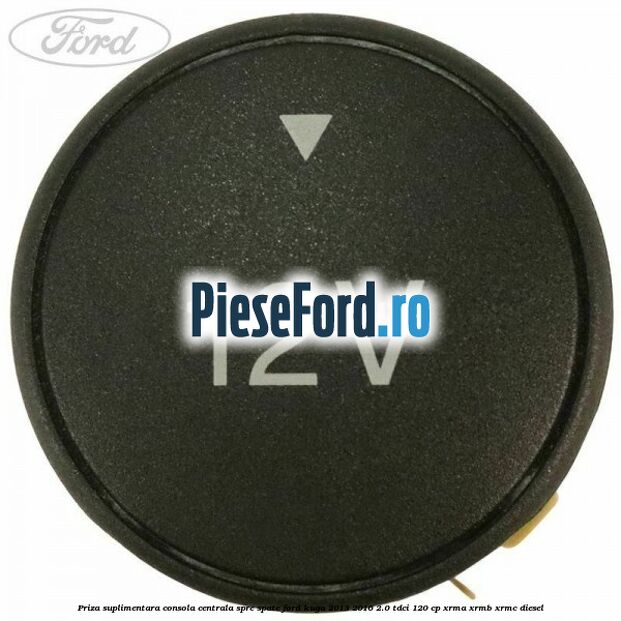 Priza suplimentara consola centrala spre spate Ford Kuga 2013-2016 2.0 TDCi 120 cp Priza suplimentara consola centrala spre spate Ford Kuga 2013-2016 2.0 TDCi 120 cp XRMA, XRMB, XRMC diesel
