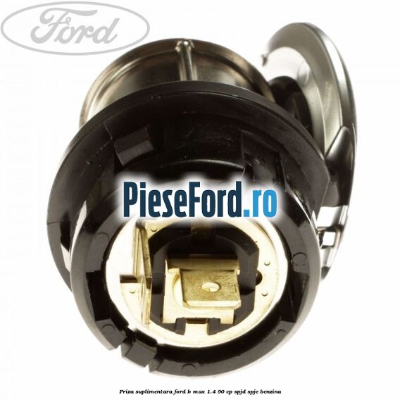 Priza suplimentara Ford B-Max 1.4 90 cp SPJD, SPJE benzina
