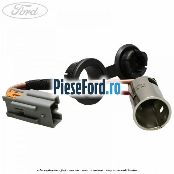 Priza suplimentara Ford C-Max 2011-2015 1.0 EcoBoost 125 cp M1DA, M1DD benzina