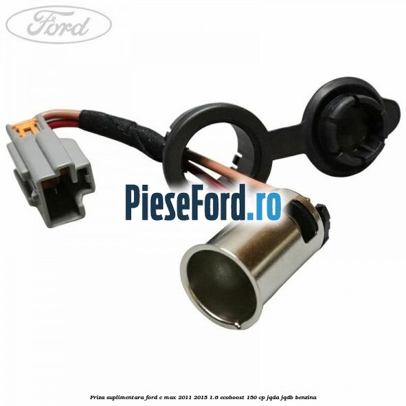 Priza suplimentara Ford C-Max 2011-2015 1.6 EcoBoost 150 cp JQDA, JQDB benzina