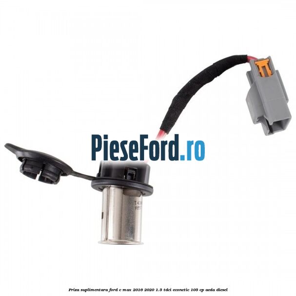 Priza suplimentara Ford C-Max 2016-2020 1.5 TDCi ECOnetic 105 cp AEDA diesel