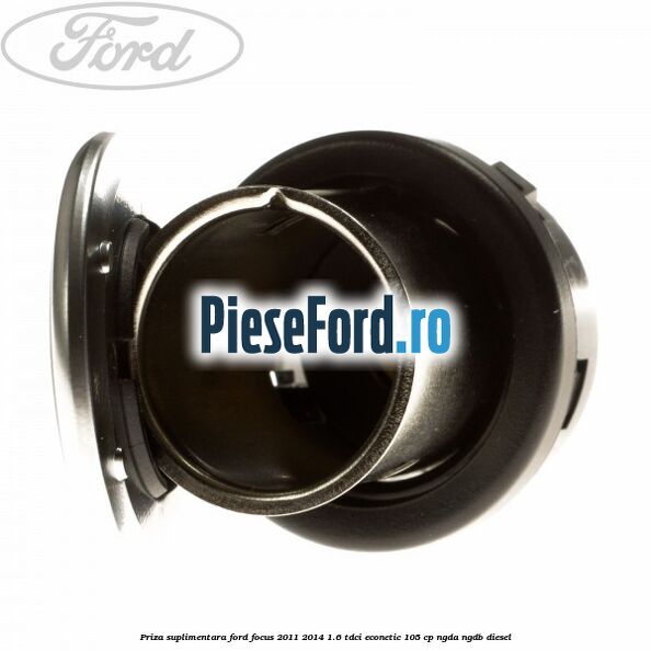 Priza suplimentara Ford Focus 2011-2014 1.6 TDCi ECOnetic 105 cp NGDA, NGDB diesel