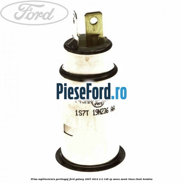 Priza suplimentara portbagaj Ford Galaxy 2007-2014 2.0 145 cp AOWA, AOWB, TBWA, TBWB benzina