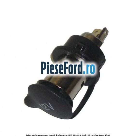 Priza suplimentara portbagaj Ford Galaxy 2007-2014 2.0 TDCi 115 cp KLWA, TYWA diesel