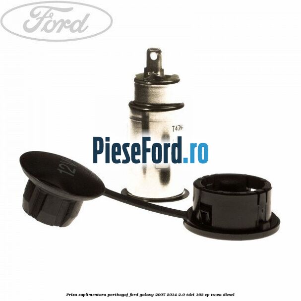 Priza suplimentara portbagaj Ford Galaxy 2007-2014 2.0 TDCi 163 cp TXWA diesel