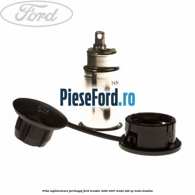 Priza suplimentara portbagaj Ford Mondeo 2000-2007 ST220 226 cp Priza suplimentara portbagaj Ford Mondeo 2000-2007 ST220 226 cp MEBA benzina