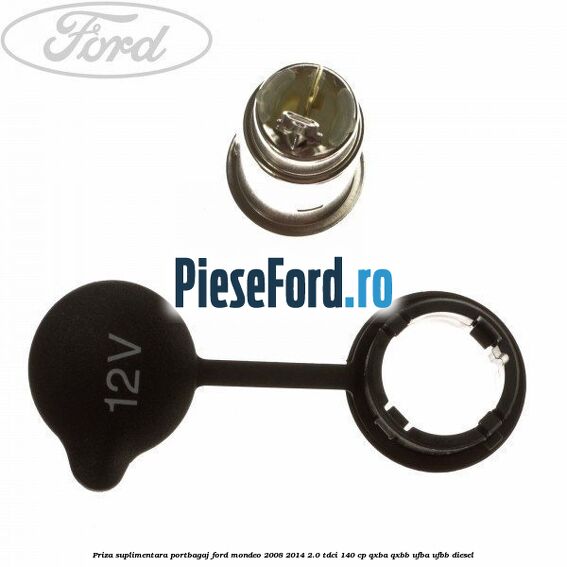 Priza suplimentara portbagaj Ford Mondeo 2008-2014 2.0 TDCi 140 cp QXBA, QXBB, UFBA, UFBB diesel