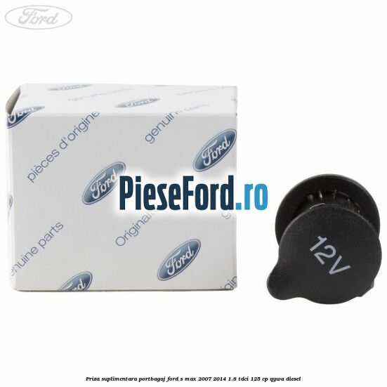 Priza suplimentara portbagaj Ford S-Max 2007-2014 1.8 TDCi 125 cp QYWA diesel