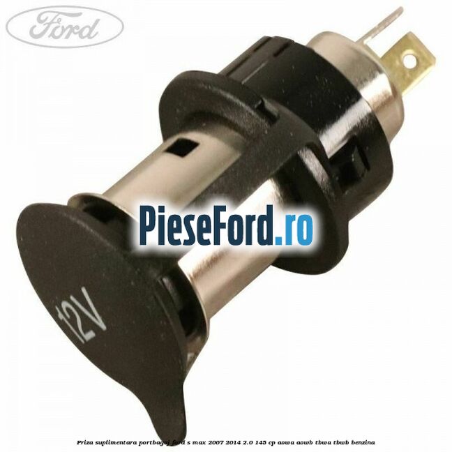 Priza suplimentara portbagaj Ford S-Max 2007-2014 2.0 145 cp AOWA, AOWB, TBWA, TBWB benzina