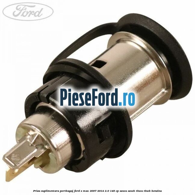 Priza suplimentara portbagaj Ford S-Max 2007-2014 2.0 145 cp AOWA, AOWB, TBWA, TBWB benzina