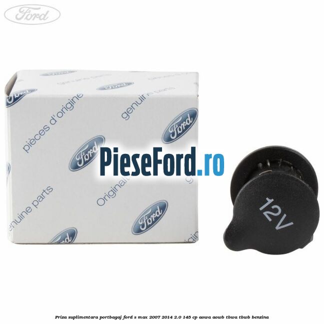 Priza suplimentara portbagaj Ford S-Max 2007-2014 2.0 145 cp AOWA, AOWB, TBWA, TBWB benzina