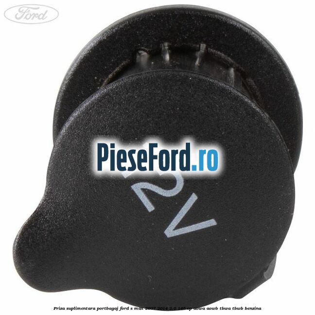 Priza suplimentara portbagaj Ford S-Max 2007-2014 2.0 145 cp AOWA, AOWB, TBWA, TBWB benzina