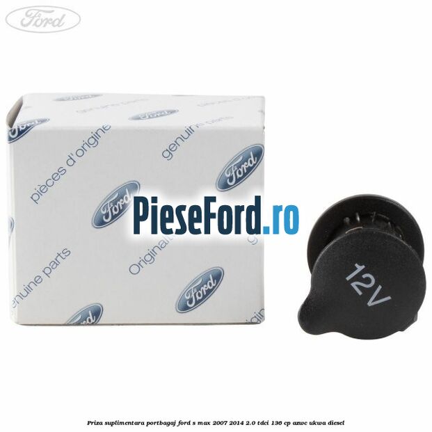 Priza suplimentara portbagaj Ford S-Max 2007-2014 2.0 TDCi 136 cp AZWC, UKWA diesel