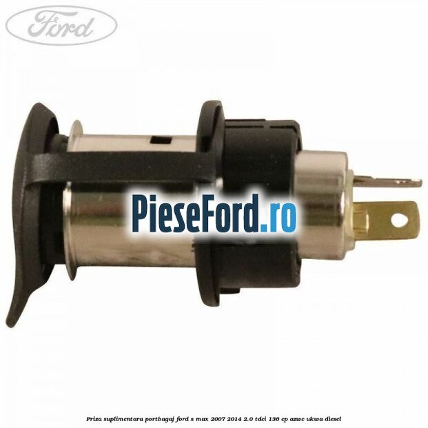 Priza suplimentara portbagaj Ford S-Max 2007-2014 2.0 TDCi 136 cp AZWC, UKWA diesel