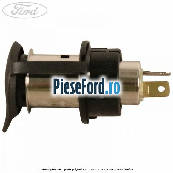 Priza suplimentara portbagaj Ford S-Max 2007-2014 2.3 160 cp SEWA benzina