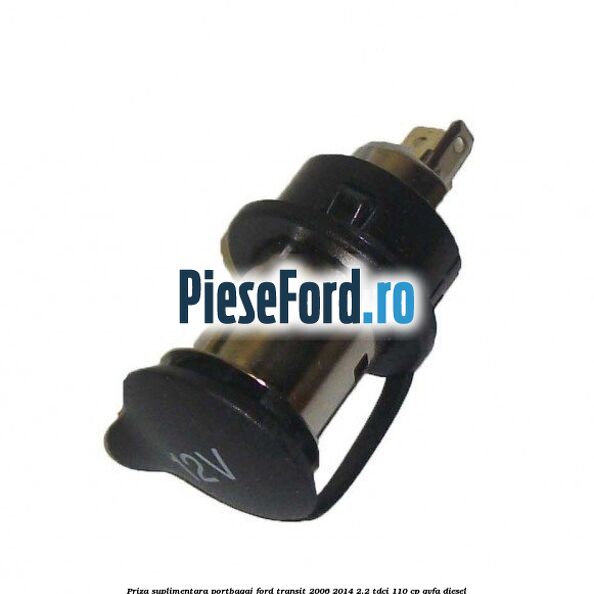 Priza suplimentara portbagaj Ford Transit 2006-2014 2.2 TDCi 110 cp QVFA diesel