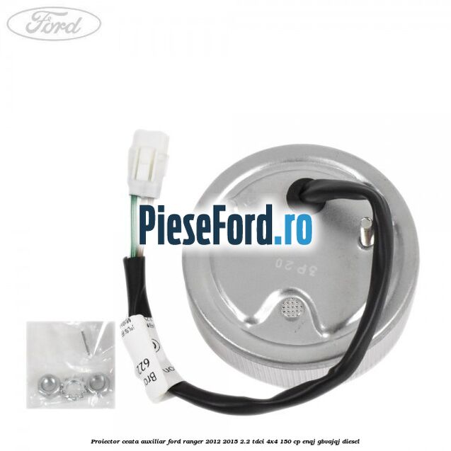 Proiector ceata auxiliar Ford Ranger 2012-2015 2.2 TDCi 4x4 150 cp ENQJ, GBVAJQJ diesel