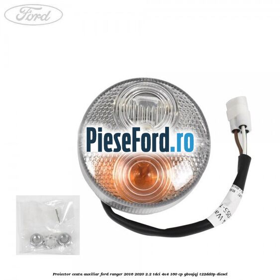 Proiector ceata auxiliar Ford Ranger 2016-2020 2.2 TDCi 4x4 160 cp GBVAJQJ, T22DD0P diesel