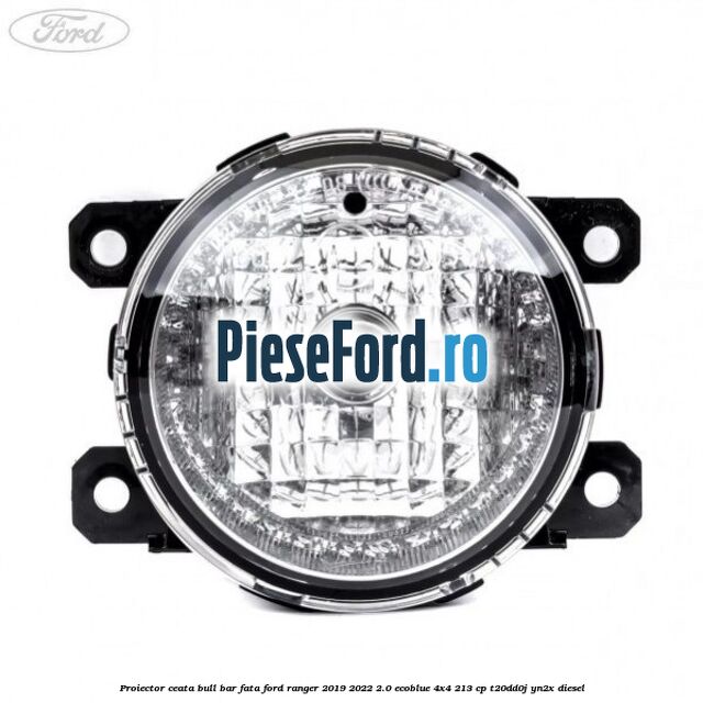 Proiector ceata bull bar fata Ford Ranger 2019-2022 2.0 EcoBlue 4x4 213 cp T20DD0J, YN2X diesel