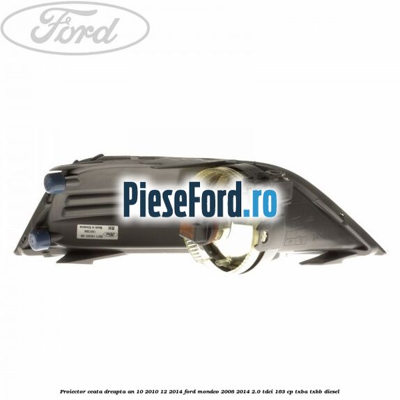 Proiector ceata dreapta an 10/2010-12/2014 Ford Mondeo 2008-2014 2.0 TDCi 163 cp Proiector ceata dreapta an 10/2010-12/2014 Ford Mondeo 2008-2014 2.0 TDCi 163 cp TXBA, TXBB diesel