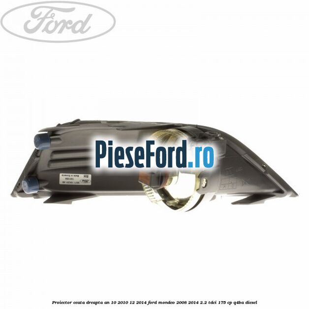 Proiector ceata dreapta an 10/2010-12/2014 Ford Mondeo 2008-2014 2.2 TDCi 175 cp Q4BA diesel