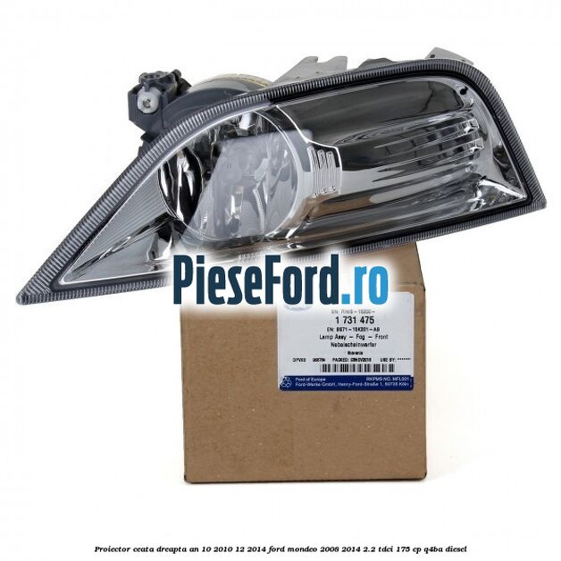 Proiector ceata dreapta an 10/2010-12/2014 Ford Mondeo 2008-2014 2.2 TDCi 175 cp Q4BA diesel